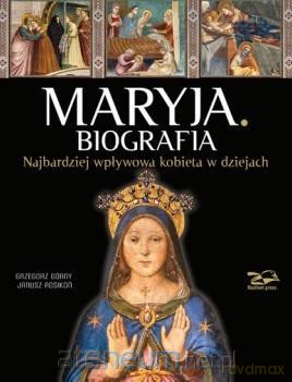 Maryja. Biografia - Grzegorz Górny, Janusz Rosikoń [KSIĄŻKA]