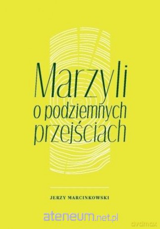 Marzyli o podziemnych przejściach - Jerzy Marcinkowski [KSIĄŻKA]