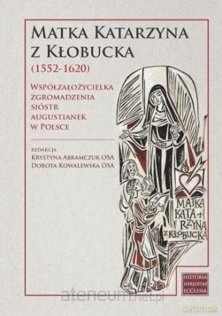 Matka Katarzyna z Kłobucka - Krystyna Abramczuk, Dorota Kowalewska [KSIĄŻKA]