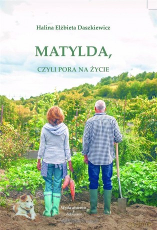 Matylda, czyli pora na życie - Halina Elżbieta Daszkiewicz [KSIĄŻKA]