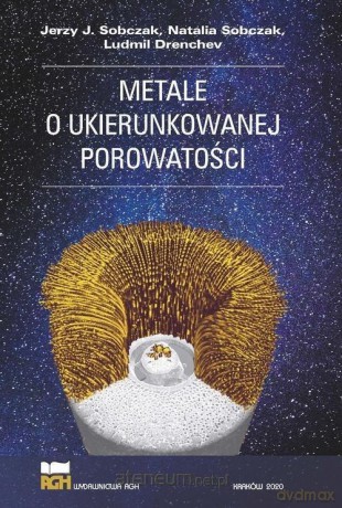 Metale o ukierunkowanej porowatości - Jerzy J Sobczak [KSIĄŻKA]