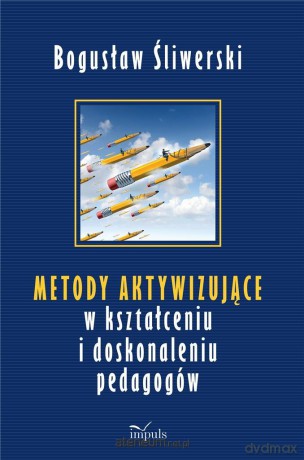 Metody aktywizujące w kształceniu i doskonaleniu.. - Bogusław Śliwerski [KSIĄŻKA]
