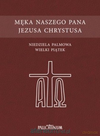 Męka naszego Pana Jezusa Chrystusa [KSIĄŻKA]