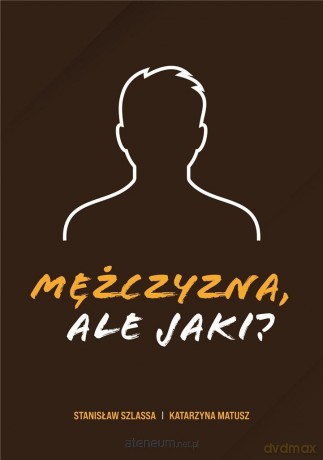 Mężczyzna, ale jaki? - Stanisław Szlassa, Katarzyna Matusz [KSIĄŻKA]