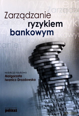 Zarzadzanie ryzykiem bankowym - malgorzata iwanicz-drozdowska [KSIĄŻKA]
