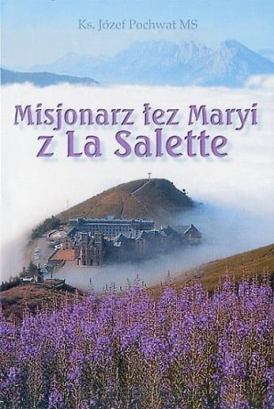 Misjonarz łez Maryi z La Salette - Józef Pochwat MS [KSIĄŻKA]