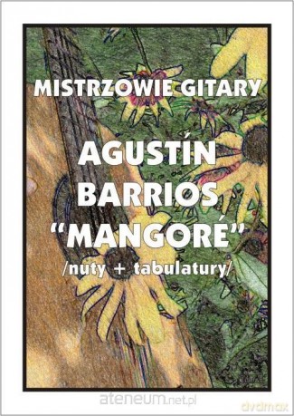 Mistrzowie gitary. Agustin Barrios Mangore - M. Pawełek [KSIĄŻKA]