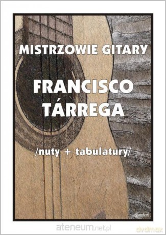 Mistrzowie gitary. Francisco Tarrega - M. Pawełek [KSIĄŻKA]