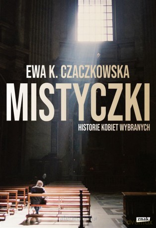 Mistyczki. Historie kobiet wybranych - Ewa K. Czaczkowska [KSIĄŻKA]