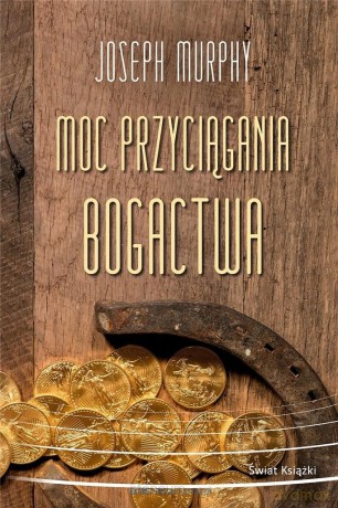 Moc przyciągania bogactwa - Joseph Murphy [KSIĄŻKA]