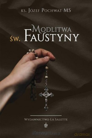 Modlitwa św. Faustyny - Józef Pochwat MS [KSIĄŻKA]