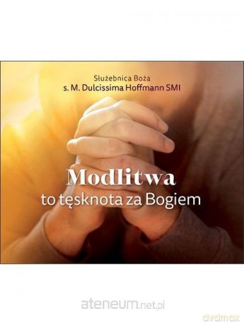 Modlitwa to tęsknota za Bogiem [KSIĄŻKA]