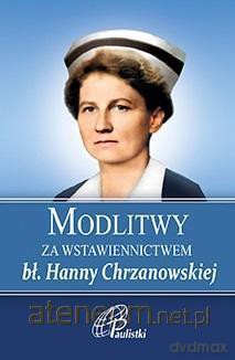 Modlitwy za wstawiennictwem bł Hanny Chrzanowskiej [KSIĄŻKA]