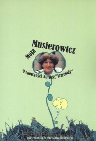 Moja Musierowicz. O twórczości autorki Jeżycjady - Przemysław Dakowicz [KSIĄŻKA]