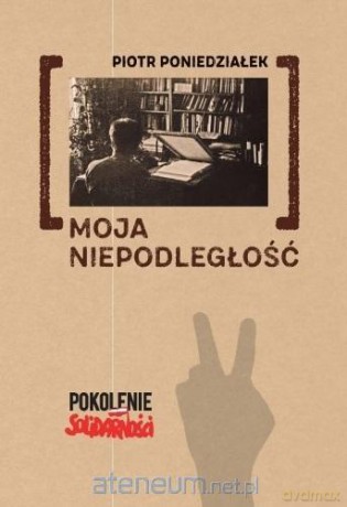 Moja niepodległość - Piotr Poniedziałek [KSIĄŻKA]