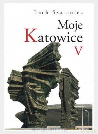 Moje Katowice V - Lech Szaraniec [KSIĄŻKA]