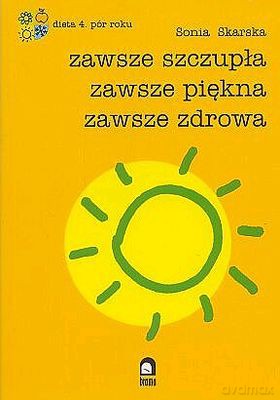 Zawsze Szczupła Zawsze Piękna Zawsze Zdrowa - Sonia Skarska [KSIĄŻKA]