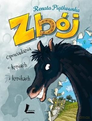 Zbój Opowiadania O Koniach I Konikach Tw - Renata Piątkowska [KSIĄŻKA]