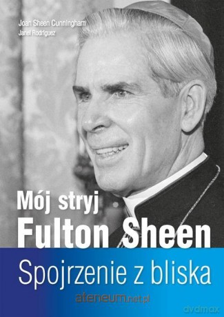 Mój stryj Fulton Sheen. Spojrzenie z bliska - Joan Sheen Cunningham, Janel Rodriguez [KSIĄŻKA]