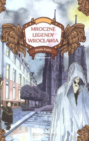 Mroczne legendy Wrocławia - Monika Kupiec [KSIĄŻKA]