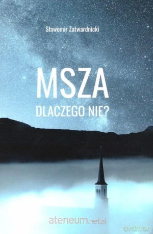 Msza dlaczego nie - Sławomir Zatwardnicki [KSIĄŻKA]