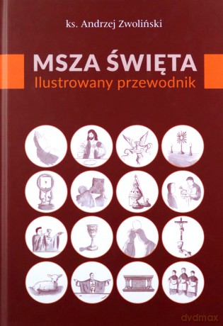 Msza Święta. Ilustrowany przewodnik - Andrzej Zwoliński [KSIĄŻKA]