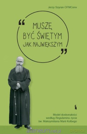 Muszę być świętym jak największym - Jerzy Szyran [KSIĄŻKA]