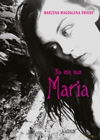 Na imię mam Maria - Marzena Świerk [KSIĄŻKA]