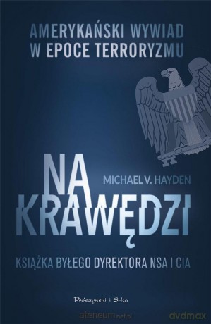 Na krawędzi. Amerykański wywiad w epoce - Michael V. Hayden [KSIĄŻKA]