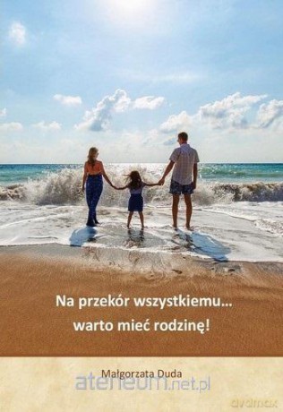 Na przekór wszystkiemu warto mieć rodzinę! - Małgorzarta Duda [KSIĄŻKA]
