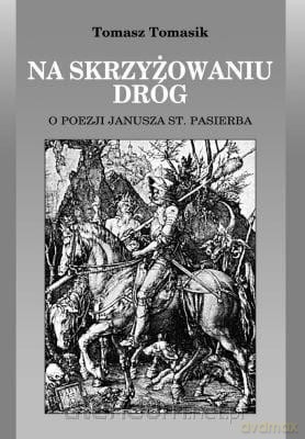 Na skrzyżowaniu dróg. O poezji Język St. Pasierba - Tomasz Tomasik [KSIĄŻKA]