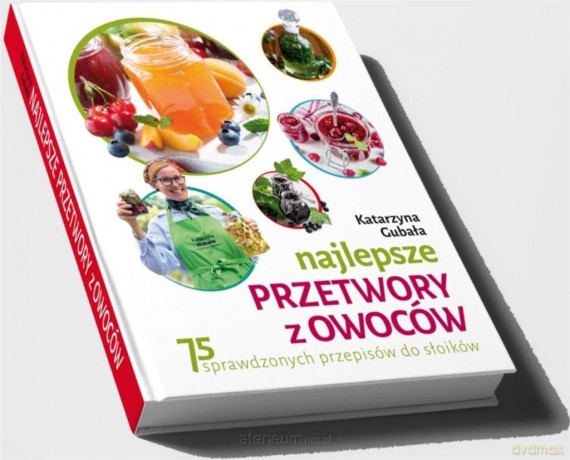 Najlepsze przetwory z owoców - Katarzyna Gubała [KSIĄŻKA]