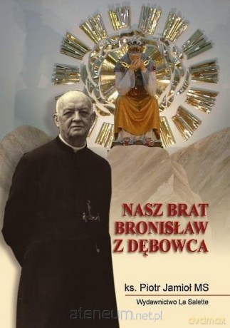 Nasz brat Bronisław z Dębowca - Piotr Jamioł MS [KSIĄŻKA]
