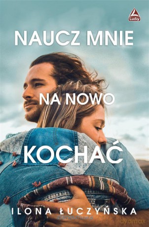 Naucz mnie na nowo kochać - Ilona Łuczyńska [KSIĄŻKA]