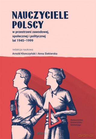 Nauczyciele polscy w przestrzeni zawodowej - red.Arnold Kłonczyński, Anna Siekierska [KSIĄŻKA]