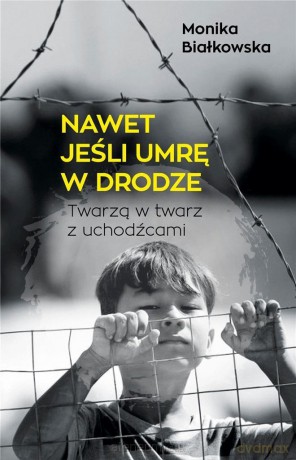 Nawet jeśli umrę w drodze - Monika Białkowska [KSIĄŻKA]
