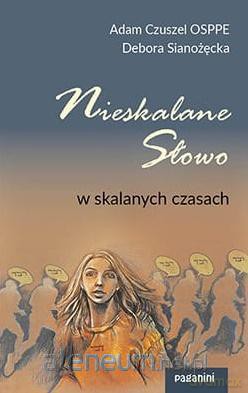Nieskalane Słowo w skalanych czasach - Debora Sianożęcka, Adam Czuszel [KSIĄŻKA]