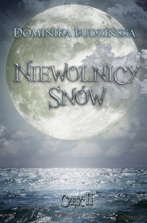 Niewolnicy snów cz.2 - Dominika Budzińska [KSIĄŻKA]