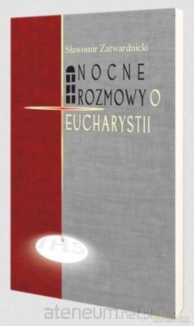 Nocne rozmowy o Eucharystii - Sławomir Zatwardnicki [KSIĄŻKA]