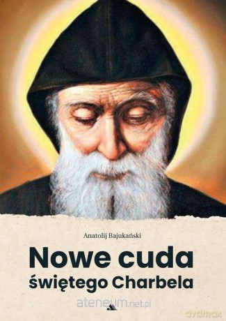 Nowe cuda świętego Charbela - Anatolij Bajukański [KSIĄŻKA]