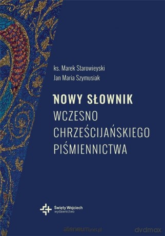 Nowy słownik wczesnochrześcijańskiego.. - ks. prof. Marek Starowieyski [KSIĄŻKA]