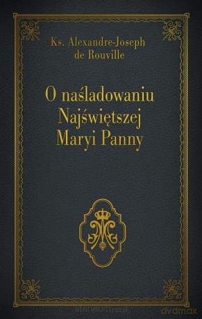 O naśladowaniu Najświętszej Maryi Panny - Ks. Alexandre - Joseph de Rouville [KSIĄŻKA]