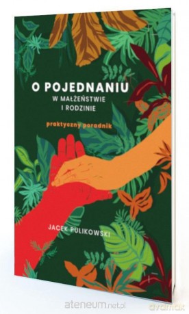 O pojednaniu w małżeństwie i rodzinie - Jacek Pulikowski [KSIĄŻKA]