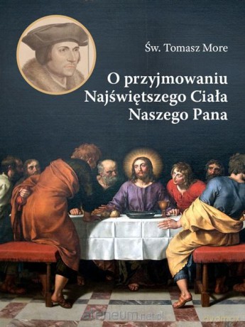 O przyjmowaniu Najświętszego Ciała Naszego Pana - Św. Tomasz Moore [KSIĄŻKA]