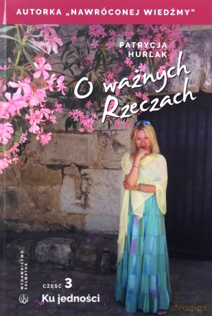 O ważnych Rzeczach cz.3 Ku jedności - Patrycja Hurlak [KSIĄŻKA]