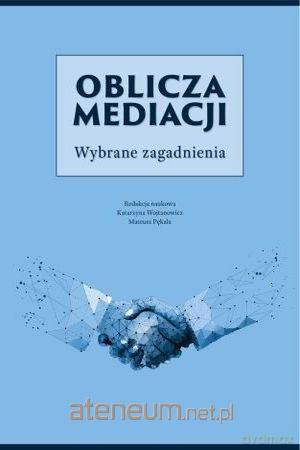 Oblicza mediacji. Wybrane zagadnienia [KSIĄŻKA]
