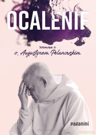 Ocalenie. Rozmowa z o. Augustynem Pelanowskim - Augustyn Pelanowski [KSIĄŻKA]