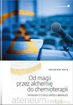 Od magii przez alchemię do chemioterapii - Zbigniew Bela [KSIĄŻKA]