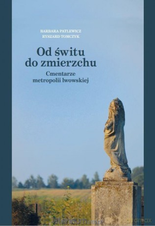 Od świtu do zmierzchu - Barbara Patlewicz, Ryszard Tomczyk [KSIĄŻKA]