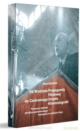 Od Wydziału Propagandy Filmowej do Centralnego - Ewa Gębicka [KSIĄŻKA]